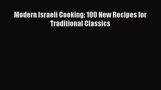 [PDF Download] Modern Israeli Cooking: 100 New Recipes for Traditional Classics [Download]