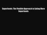 [PDF Download] Superfoods: The Flexible Approach to Eating More Superfoods [PDF] Full Ebook