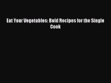 [PDF Download] Eat Your Vegetables: Bold Recipes for the Single Cook [PDF] Full Ebook