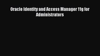 [PDF Download] Oracle Identity and Access Manager 11g for Administrators [Read] Online