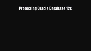 [PDF Download] Protecting Oracle Database 12c [Read] Full Ebook
