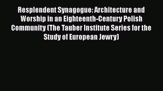 Resplendent Synagogue: Architecture and Worship in an Eighteenth-Century Polish Community (The