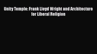 Unity Temple: Frank Lloyd Wright and Architecture for Liberal Religion  Free PDF