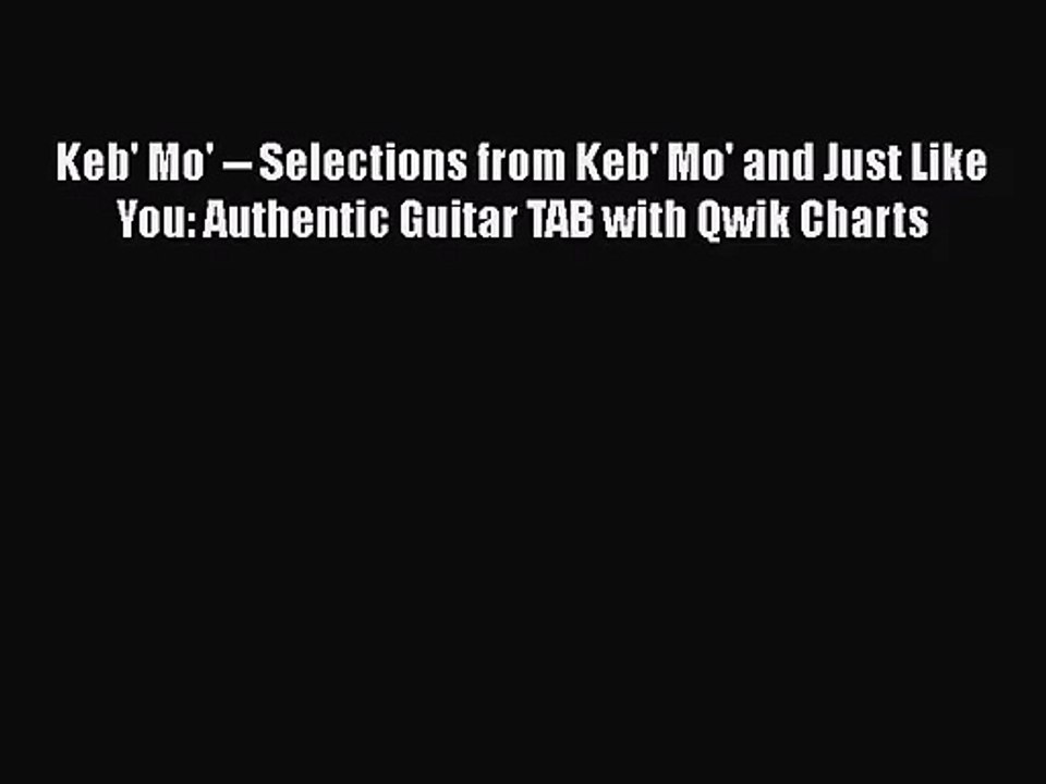 [PDF Download] Keb' Mo' -- Selections from Keb' Mo' and Just Like You: Authentic Guitar TAB