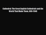 Cathedral: The Great English Cathedrals and the World That Made Them 600-1540  Free Books
