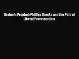 (PDF Download) Brahmin Prophet: Phillips Brooks and the Path of Liberal Protestantism Read