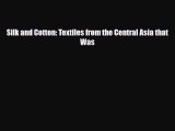 [PDF Download] Silk and Cotton: Textiles from the Central Asia that Was [PDF] Online
