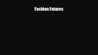 [PDF Download] Fashion Futures [Read] Online