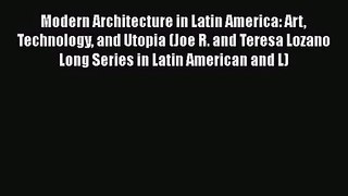 Modern Architecture in Latin America: Art Technology and Utopia (Joe R. and Teresa Lozano Long