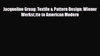 [PDF Download] Jacqueline Groag: Textile & Pattern Design: Wiener Werksttte to American Modern