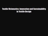 [PDF Download] Textile Visionaries: Innovation and Sustainability in Textile Design [Download]