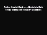 (PDF Download) Fooling Houdini: Magicians Mentalists Math Geeks and the Hidden Powers of the