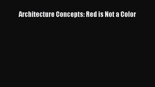 Architecture Concepts: Red is Not a Color  PDF Download
