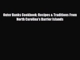 [PDF Download] Outer Banks Cookbook: Recipes & Traditions From North Carolina's Barrier Islands