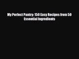 [PDF Download] My Perfect Pantry: 150 Easy Recipes from 50 Essential Ingredients [PDF] Full