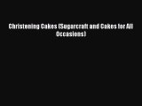 [PDF Download] Christening Cakes (Sugarcraft and Cakes for All Occasions) [Read] Online