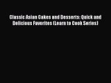 [PDF Download] Classic Asian Cakes and Desserts: Quick and Delicious Favorites (Learn to Cook