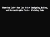[PDF Download] Wedding Cakes You Can Make: Designing Baking and Decorating the Perfect Wedding