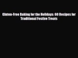 [PDF Download] Gluten-Free Baking for the Holidays: 60 Recipes for Traditional Festive Treats