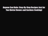 [PDF Download] Anyone Can Bake: Step-By-Step Recipes Just for You (Better Homes and Gardens