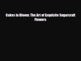 [PDF Download] Cakes in Bloom: The Art of Exquisite Sugarcraft Flowers [Download] Online