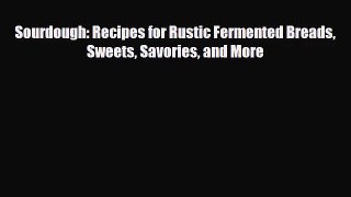 [PDF Download] Sourdough: Recipes for Rustic Fermented Breads Sweets Savories and More [PDF]