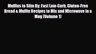 [PDF Download] Muffins to Slim By: Fast Low-Carb Gluten-Free  Bread & Muffin Recipes to Mix