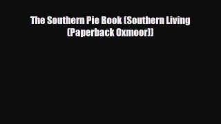 [PDF Download] The Southern Pie Book (Southern Living (Paperback Oxmoor)) [Read] Full Ebook