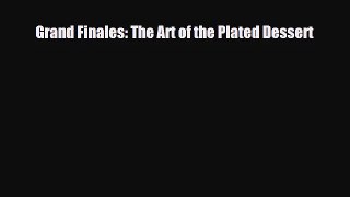 [PDF Download] Grand Finales: The Art of the Plated Dessert [PDF] Online