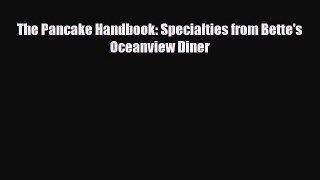 [PDF Download] The Pancake Handbook: Specialties from Bette's Oceanview Diner [Download] Online
