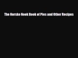 [PDF Download] The Norske Nook Book of Pies and Other Recipes [PDF] Full Ebook