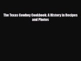 [PDF Download] The Texas Cowboy Cookbook: A History in Recipes and Photos [Download] Full Ebook