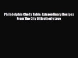 [PDF Download] Philadelphia Chef's Table: Extraordinary Recipes From The City Of Brotherly