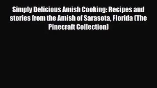 [PDF Download] Simply Delicious Amish Cooking: Recipes and stories from the Amish of Sarasota