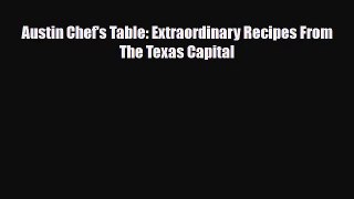 [PDF Download] Austin Chef's Table: Extraordinary Recipes From The Texas Capital [Read] Full