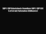 [PDF Download] SAP® ERP Arbeitsbuch: Grundkurs SAP® ERP ECC 5.0/6.0 mit Fallstudien (ESVbasics)