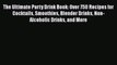 The Ultimate Party Drink Book: Over 750 Recipes for Cocktails Smoothies Blender Drinks Non-Alcoholic