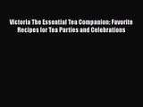 Victoria The Essential Tea Companion: Favorite Recipes for Tea Parties and Celebrations  Free
