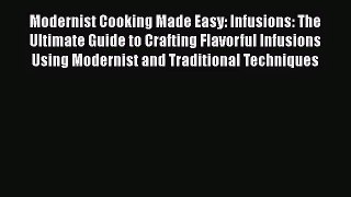 Modernist Cooking Made Easy: Infusions: The Ultimate Guide to Crafting Flavorful Infusions