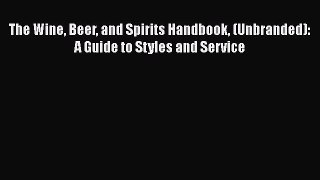 The Wine Beer and Spirits Handbook (Unbranded): A Guide to Styles and Service  Free Books