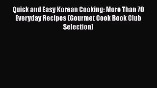 Quick and Easy Korean Cooking: More Than 70 Everyday Recipes (Gourmet Cook Book Club Selection)
