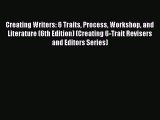 Creating Writers: 6 Traits Process Workshop and Literature (6th Edition) (Creating 6-Trait