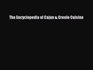 The Encyclopedia of Cajun & Creole Cuisine Read Online PDF