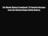The Model Bakery Cookbook: 75 Favorite Recipes from the Beloved Napa Valley Bakery  Free Books
