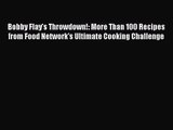 Bobby Flay's Throwdown!: More Than 100 Recipes from Food Network's Ultimate Cooking Challenge