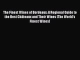 The Finest Wines of Bordeaux: A Regional Guide to the Best Châteaux and Their Wines (The World's