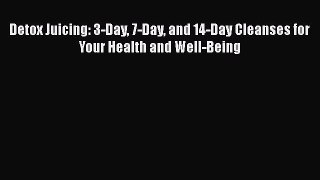 Detox Juicing: 3-Day 7-Day and 14-Day Cleanses for Your Health and Well-Being Read Online PDF