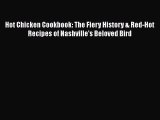 Hot Chicken Cookbook: The Fiery History & Red-Hot Recipes of Nashville's Beloved Bird  Read