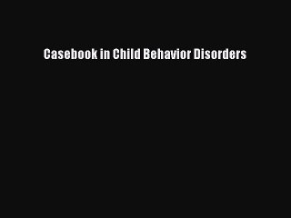 Casebook in Child Behavior Disorders  Free PDF