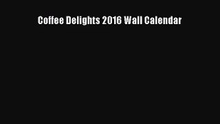 Coffee Delights 2016 Wall Calendar  PDF Download